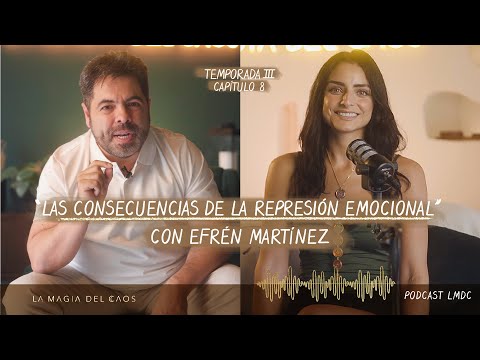 Las consecuencias de la represión #emocional con Efrén Martínez | T3. Ep #8 La Magia del Caos