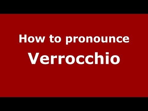 How to pronounce Verrocchio (Italian/Italy) - PronounceNames.com