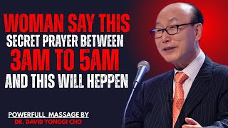 WOMEN SAY THIS SECRET PRAYER BETWEEN 3AM TO 5AM AND WATCH WHAT GOD DOES | DR. DAVID YONGGI CHO