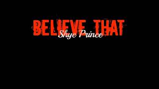 Shye Prince - Believe That