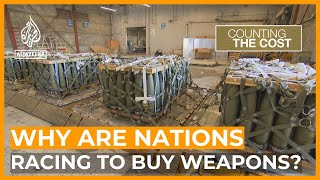 Why are nations racing to buy weapons? | Counting the Cost
