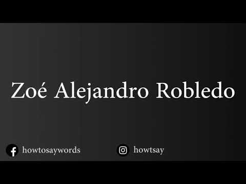 How To Pronounce Zoe Alejandro Robledo