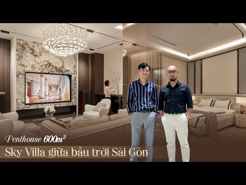 Cùng KHÁM PHÁ căn SKY VILLA 600m2 tại trung tâm TP.HCM , Chỉ dùng để ĐÓN TIẾP BẠN BÈ