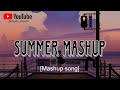 Summer mashup - best mashup song [mashup song]