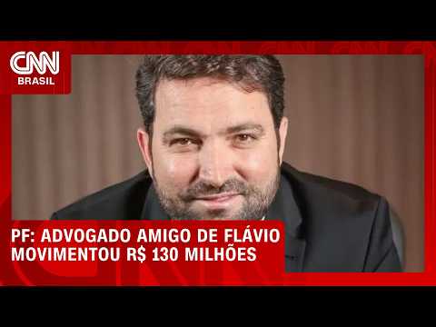 Advogado amigo de Flávio movimentou R$ 130 milhões em três meses, diz PF | BASTIDORES CNN