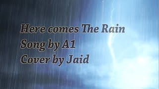 Here comes The Rain by A1 Cover By Jaid