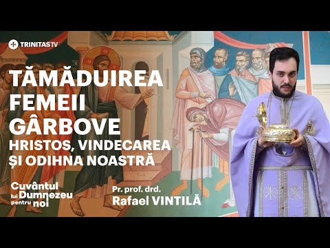 Tămăduirea femeii gârbove. Hristos, vindecarea și odihna noastră