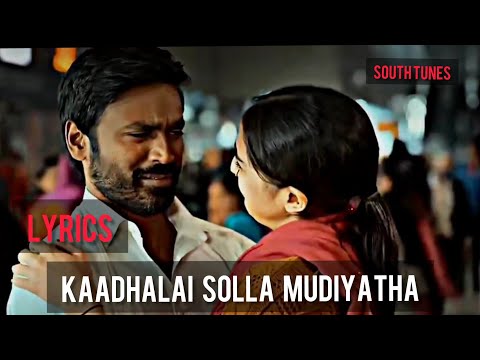 kaadhalai solla mudiyatha song lyrics - galatta kalyanam song lyrics - atrangi re - south tunes