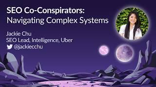 SEO Co-Conspirators: Navigating Complex Systems by Jackie Chu | MozCon 2023