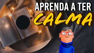 APRENDA A SER UMA PESSOA MAIS CALMA - Minuto Reflexão