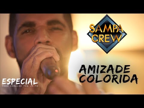 SAMPA CREW - AMIZADE COLORIDA (ESPECIAL TODO CORAÇÃO TEM JEITO)