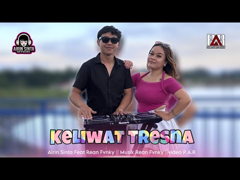 Keliwat Tresna Remix || Airin Sinta feat Rean Fvnky