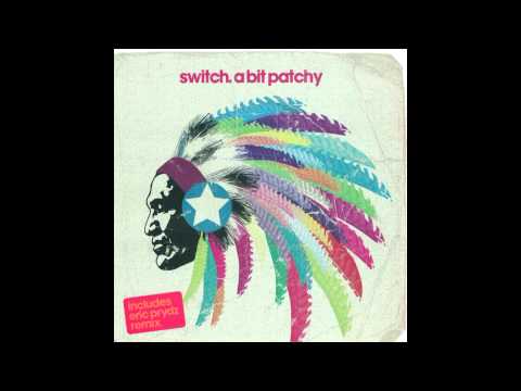Switch - A Bit Patchy (Eric Prydz Remix) (Radio Edit)