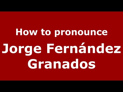How to pronounce Jorge Fernández Granados (Mexico/Mexican Spanish) - PronounceNames.com