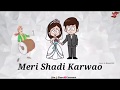 Meri Shadi Karwao Lyrics Video For WhatsApp Status 2018