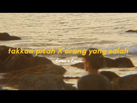 Eren Ft Luvia Band - Takkan Pisah X Orang Yang Salah