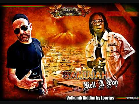 SAMUJAH - HELL A POP - VOLKANIK RIDDIM BY SELECTA LOORIUS HOLDTIGHT SHAOLIN SOUND (2013)
