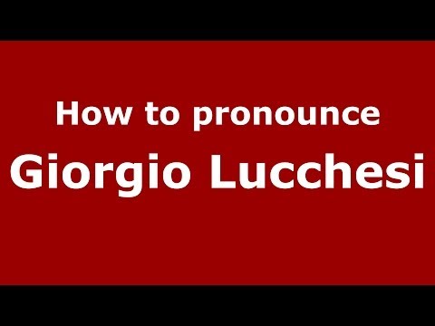 How to pronounce Giorgio Lucchesi (Italian/Italy) - PronounceNames.com