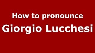 How to pronounce Giorgio Lucchesi