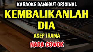 Download lagu KEMBALIKANLAH DIA - ASEP IRAMA || KARAOKE NADA PRIA  mp3