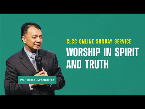 Worship in Spirit and Truth (CLCC Sunday Life 20 November 2022)