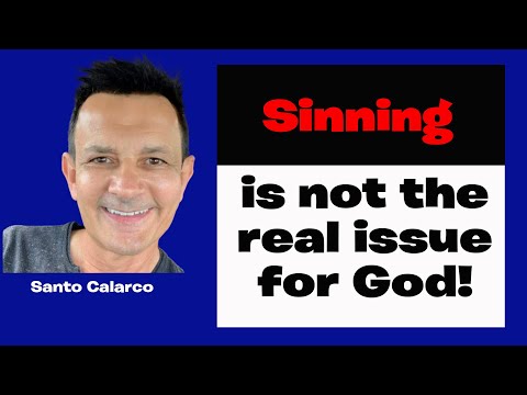 Santo Calarco - Sinning is not the real issue for God. What!?