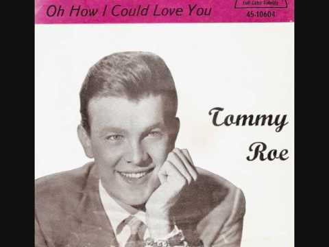 Oh how I could love you / Tommy Roe.