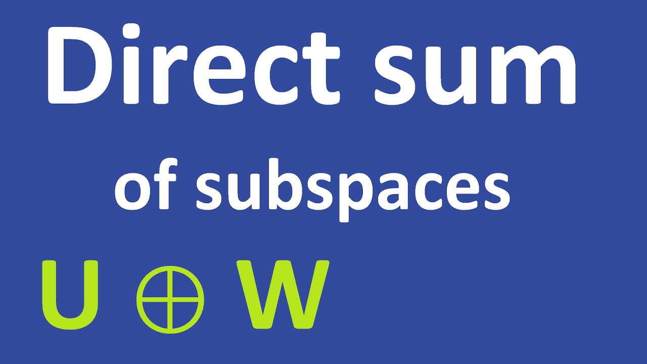 Sums U+W and direct sums U⊕W of subspaces | definition, criterions, several examples