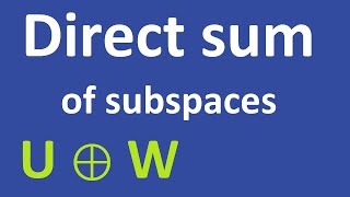 Sums U+W and direct sums U⊕W of subspaces | definition, criterions, several examples