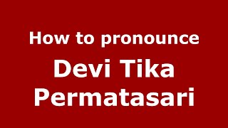 How to pronounce Devi Tika Permatasari