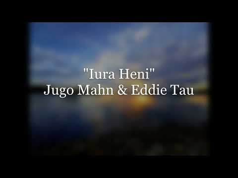 Iura Heni_Jugo Mahn_&_Eddie Tau_2022_Latest