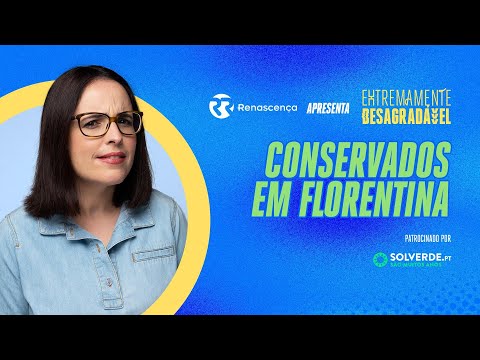 Conservados em Florentina - Extremamente Desagradável