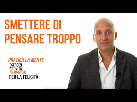 Smettere di pensare troppo (esercizi pratici)