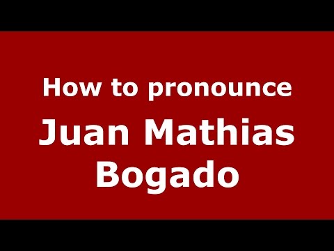 How to pronounce Juan Mathias Bogado (Spanish/Argentina) - PronounceNames.com