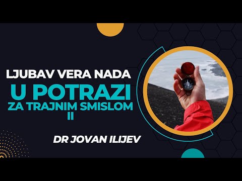 Lubav, vera, nada: Za tranjim smilslom -- Dr Jovan Ilijev