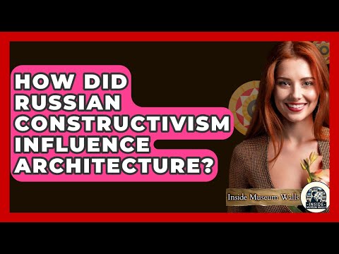 How Did Russian Constructivism Influence Architecture? - Inside Museum Walls