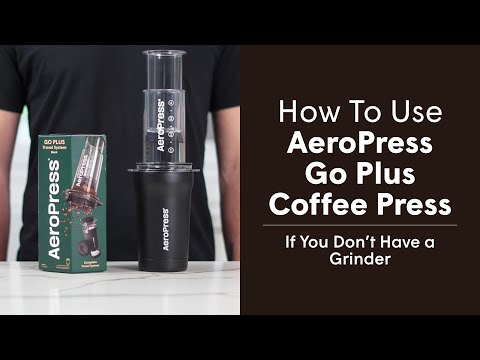 How to Use AeroPress Go Plus Portable Coffee Press,  If You Don't Own a Grinder Video