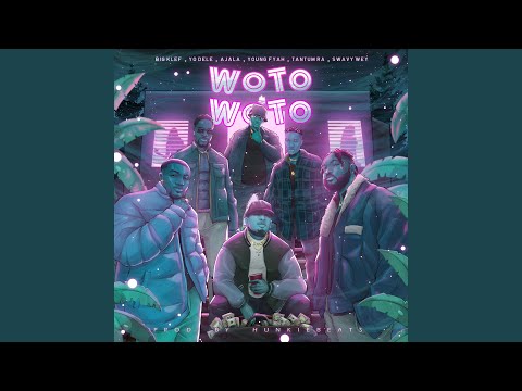 WOTO WOTO (feat. Yo'dele, Ajala, Young Fyah, Tantum Ra & Swavy Wey)