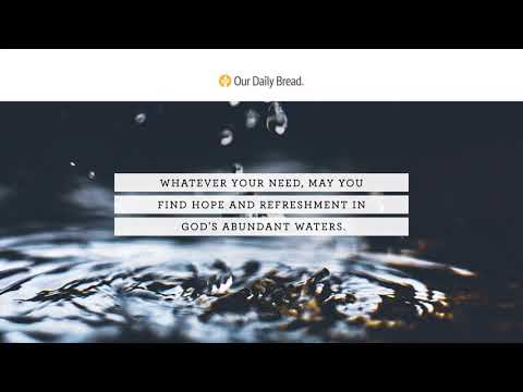 Abundant Waters | Audio Reading | Our Daily Bread Devotional | May 13, 2021