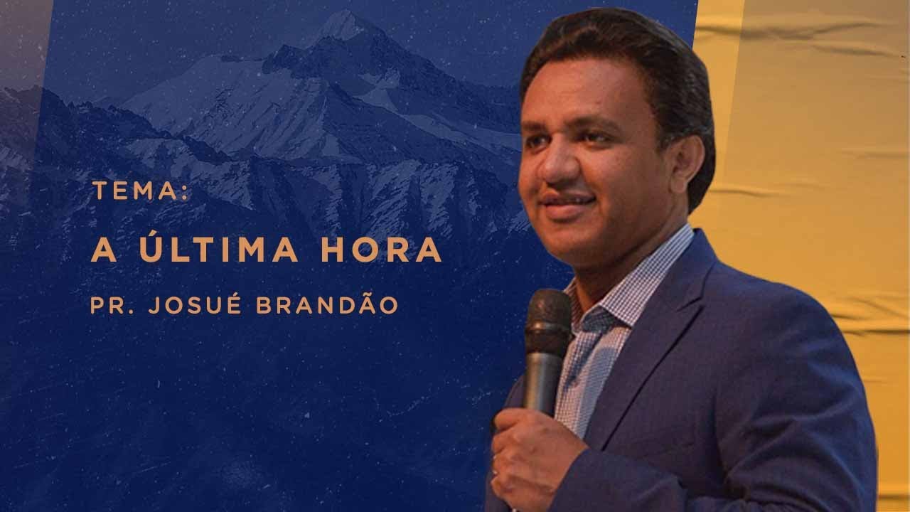 Pr Josué Brandão - A última Hora - Igreja de Deus Guará