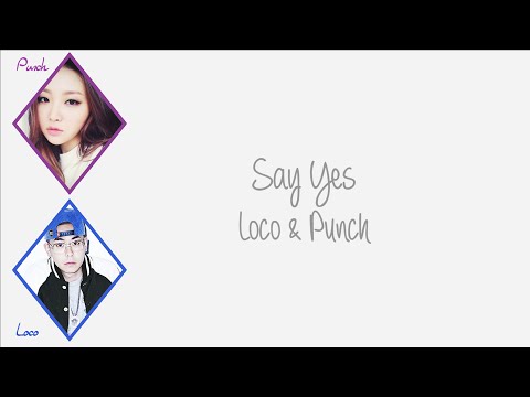 Say Yes - Loco (로꼬) & Punch (펀치) [HAN/ROM/ENG COLOR CODED LYRICS]