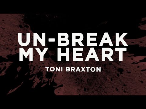 Toni Braxton - Un-Break My Heart (Lyrics)
