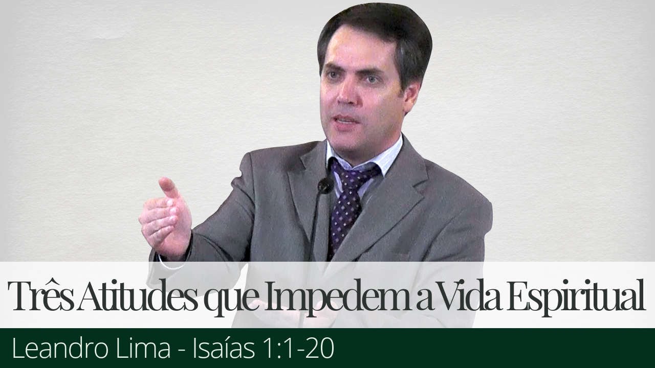 Três Atitudes que Impedem a Vida Espiritual - Leandro Lima