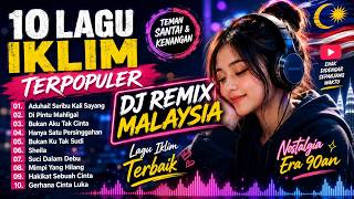 Download lagu DJ REMIX MALAYSIA 🇲🇾 | 10 Lagu Iklim Terpopuler | Full Bass Nonstop | Nostalgia Era 90an mp3