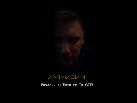 Ammadian - Bow... In Tribute To ATB