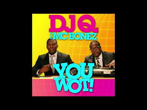DJ Q Feat. Mc Bonez - You Wot (Radio Edit)