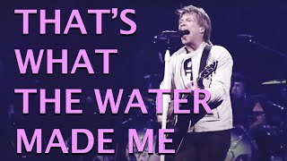 Bon Jovi - That's What The Water Made Me