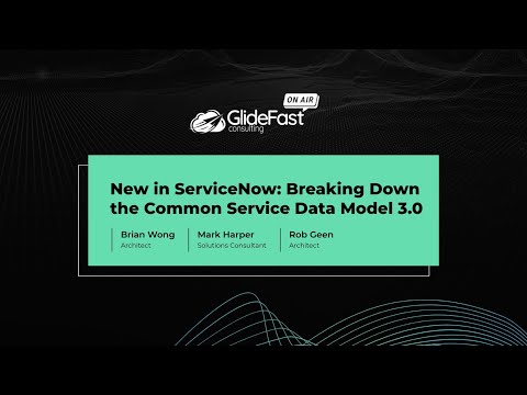 New in ServiceNow: Breaking Down the Common Service Data Model 3.0 | GlideFast On Air