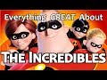 Everything GREAT About The Incredibles