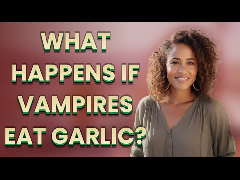 What happens if vampires eat garlic?